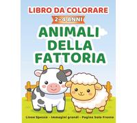 Libro da Colorare 2-4 Anni: Animali della Fattoria: Immagini Grandi e Linee Spesse - Album per Bambini - Pagine Solo Fronte