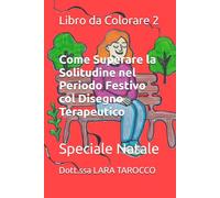 Libro da Colorare 2 - Come Superare la Solitudine nel Periodo Festivo col Disegno Terapeutico: Speciale Natale (Libri da Colorare - Disegno Terapeutico)