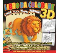 Libro da Colorare 3D: Corre, Vola, Nuota, Striscia!: Dalla savana all'oceano - 66 animali incredibili da colorare per bambini creativi dai 6 anni in su