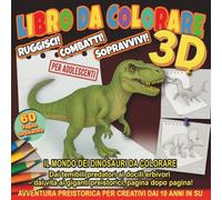 Libro Da Colorare 3D: Ruggisci Combatti Sopravvivi: Il Mondo dei Dinosauri da Colorare - Per Adolescenti - Avventura Preistorica per Creativi dai 10 Anni in Su