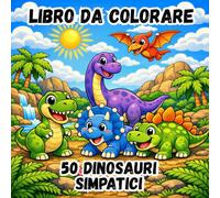 LIBRO DA COLORARE - 50 DINOSAURI SIMPATICI: 50 Disegni Facili e Divertenti | Dinosauri Teneri e Scene Preistoriche | Attività Creative per Bambini 3-8 Anni