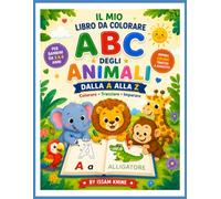 Libro da Colorare ABC degli Animali: Dalla A alla Z: Impara l'Alfabeto, Traccia le Lettere e Colora Simpatici Animali | Per Bambini dai 3 ai 6 Anni