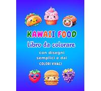 Libro da colorare alimentare Kawaii:: Kawaii Food, con disegni semplici e adorabili di cibi carini, è un libro da colorare facile e antistress per bambini dai 6 anni in su.