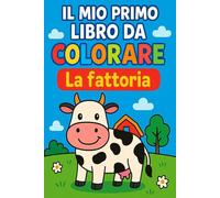 Libro da colorare Animali della Fattoria: Per bambini 2-4 anni / Immagini grandi e semplici da colorare / Attività educativa per la prima infanzia