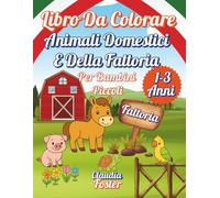 Libro Da Colorare - Animali Domestici E Della Fattoria Per Bambini Piccoli (1-3 Anni): 25 Adorabili Animali Da Colorare E Imparare - Pagine Facili Con ... Curiose, Grandi Sorrisi E Creatività Precoce