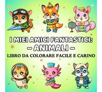 Libro da Colorare Animali in Costume per Bambini 5+ (I Miei Amici Fantastici): 50 animali simpatici in costume: gatti astronauti, volpi ballerine, conigli moschettieri e altri (My Fantasy Friends)