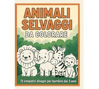 Libro da Colorare Animali Selvaggi: 13 Simpatici disegni per bambini dai 3 anni