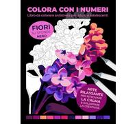 Libro da colorare antistress per adulti e adolescenti: Colora con i numeri - Fiori su sfondo nero: Arte rilassante per ritrovare la calma e sviluppare ... con numeri: Libri rilassanti per adulti)