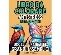 Libro da colorare Antistress per Anziani - Uccelli e Farfalle: Attività di colorazione terapeutica per anziani con Demenza, Alzheimer e Parkinson - ... semplici per un'esperienza di relax e gioia.