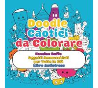Libro da Colorare Antistress per Tutti - Illustrazioni Doodle Caotiche e Ammucchiate di Oggetti e Facce Buffe per tutte le eta Bambini - Adulti: ... Sovrapposti per Rilassarsi e Divertirsi