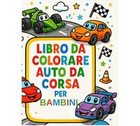 Libro da Colorare Auto da Corsa per Bambini: Disegni carini di auto da corsa con colorazione facile, contorni spessi, antistress - regalo perfetto per ... stampati su un solo lato (uno per pagina)