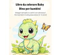 Libro da colorare Baby Dino per bambini: Disegni semplici e carini con dinosauri Per bambini in età prescolare (2-4 anni)