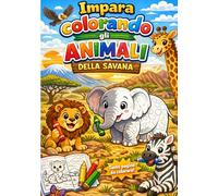 Libro da Colorare Bambini 3-6 Anni Animali della Savana: Disegni Facili per Imparare Giocando: Attività educative Montessori per bambini 3-6 anni | ... disegni semplici e grandi (Impara colorando!)