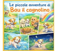 Libro da colorare Bambini : Le Piccole Avventure di Bau il Cagnolino (Le Piccole Avventure da Colorare)