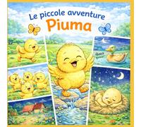 Libro da colorare Bambini : Le Piccole Avventure di Piuma il Pulcino (Le Piccole Avventure da Colorare)