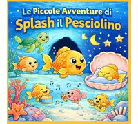 Libro da colorare Bambini : Le Piccole Avventure di Splash il Pesciolino (Le Piccole Avventure da Colorare)