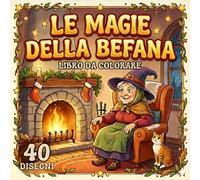 Libro da Colorare Befana per Bambini: 40 disegni magici per intrattenere, calmare e rilassare i piccoli. Attività creativa lontano dagli schermi che ... e felici | regalo perfetto per l’Epifania