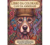 Libro da colorare - Cani da ammirare: Scopri le razze canine in questo libro antistress con disegni audaci per ragazzi e adulti amanti dei cani