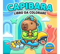 Libro da Colorare Capibara: Disegni Allegri E Semplici Con Animali Dolci, Momenti Teneri E Tanto Divertimento Creativo