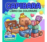 Libro da Colorare Capibara: Oltre 60 Motivi Gioiosi Con Scene Sportive, Musicali E Coccolose Per Ore Di Creatività Serena
