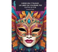 Libro da Colorare: Carnevale Italiano - Un Libro Di Maschere e Personaggi da Colorare per Tutte le Età