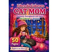 Libro da Colorare Cat Mom: 50 Momenti Accoglienti con Gatti da Colorare e Amare per il Relax Creativo (Advanced Coloring Series)