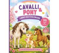 Libro da Colorare Cavalli e Pony: 55 Disegni Magici da Colorare | Dolci Cavalli, Pony e Puledri | Divertimento Creativo per Bambini dai 4 Anni Descriere