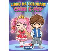 Libro da Colorare Chibi K-Pop: Raccolta Unica Di Immagini Kawaii Ispirate Agli Idoli Coreani Per Il Relax E La Creatività Di Bambini E Adulti