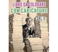 Libro Da Colorare Con Caricature: Vol. 6 Sulla Satira Politica Critica Sociale Vecchio Giornale Striscia Vignetta Disegni Umoristici. Pagine Da ... Rilassante E Alleviare Lo Stress (caricatura)