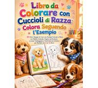 Libro da Colorare con Cuccioli di Razza: Colora Seguendo l’Esempio: 30 Dolci Disegni di Cani con Esempi Colorati a Mano con Matite Colorate, Pagine da ... dai 4 ai 12 Anni (Il Club dei Colori Felici)