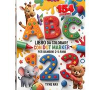 Libro da Colorare con Dot Marker per Bambini 2-5 Anni: Puntini grandi, alfabeto e numeri, 154 pagine di attività prescolari per la scuola dell’infanzia
