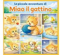 Libro da colorare con storie : Le avventure di Miao il gattino (Le Piccole Avventure da Colorare)