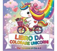 LIBRO DA COLORARE CON UNICORNI: Un mondo magico pieno di colori Dai 4 anni in su (Serenyao Kids Collection - Edizione Italiana)