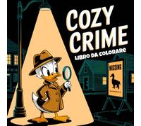 Libro da Colorare Cozy Crime: 50 Scene Misteriose e Divertenti con Sospetti Carini, Crimini Bizzarri e Caos Accogliente - Perfetto per Adulti e Ragazzi