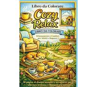 Libro da Colorare Cozy Relax: 30 pagine di disegni semplici e accoglienti per rilassarsi e ridurre lo stress per adulti e ragazzi