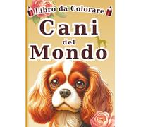 Libro da Colorare dei Cani del Mondo - Edizione italiana -: 60 Illustrazioni Realistiche di 30 Razze Canine per Bambini e Adulti | Un Fantastico ... da Colorare per Tutti - Serie Enciclopedia -)
