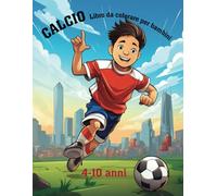 Libro da colorare del Calcio per bambini 4-10 anni: Album calcio bambino divertente e perfetto come regalo