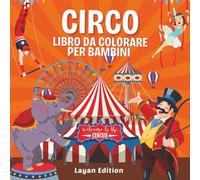 Libro da Colorare del Circo per Bambini: Divertente Avventura a Tema Circo con Clown, Acrobati, Animali e Scene del Tendone | Perfetto Libro Attività per Bambini 4-8 Anni