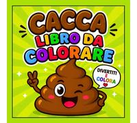 Libro Da Colorare Della Cacca: 50 Disegni Divertenti, Facili E Simpatici Di Emoji Di Cacca Con Linee Spesse Per Colorare, Divertirsi E Rilassarsi - Pagine Allegre Per Bambini, Adolescenti E Adulti