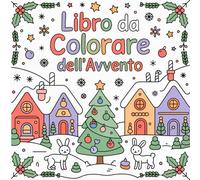 Libro da colorare dell'Avvento: Natale Incantato: Libro da Colorare per Bambini - 24 Disegni Magici per Vivere l’Avvento con Creatività