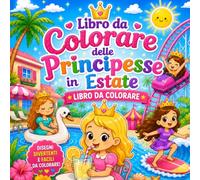 Libro da Colorare delle Principesse in Estate: 40 pagine da colorare di principesse in estate per bambini e bambine di 3, 4, 5, 6, 7 e 8 anni