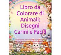 Libro da Colorare di Animali: Disegni Carini e Facili: 50 illustrazioni di animali adorabili con contorni spessi e grandi aree da colorare per il ... per bambini, ragazzi, adulti e anziani