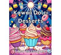 Libro da colorare di dolci Kawaii: 50 Disegni di Cupcake e Dessert da Colorare con Amore per Bambini e Adulti
