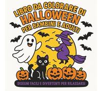 Libro da Colorare di Halloween per Bambini e Adulti: Disegni Facili e Divertenti con Zucche, Streghe, Fantasmi e Dolcetti