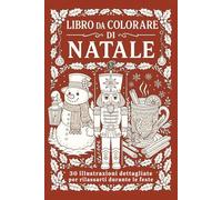 Libro da colorare di Natale: 30 illustrazioni dettagliate per rilassarti durante le feste (Leo Magia - Feste da Colorare)