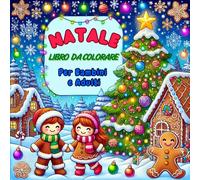 Libro da Colorare di Natale: 50 Illustrazioni Magiche. Alberi di Natale Scintillanti, Casette di Pan di Zenzero e Adorabili Personaggi Natalizi. Per ... 6-10 Anni, 8-12 Anni), Adolescenti e Adulti.