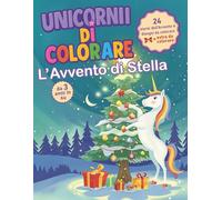 Libro da colorare di Natale con unicorni per bambini: L’Avvento di Stella - 24 storie brevi e grandi disegni da colorare (dai 3 anni in su)