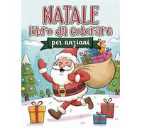 Libro da colorare di Natale per anziani e persone con demenza: 40 grandi disegni semplici da colorare - Favorisce la concentrazione, la creatività e ... nelle persone anziane e con declino cognitivo