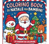Libro Da Colorare di Natale per Bambini: 20 Disegni da Colorare | Babbo Natale, Pupazzi di Neve, Renne, Alberi e Regali - Attività Creativa e Divertente per Età 4-8