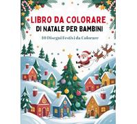 Libro da Colorare di Natale per Bambini 4-8 Anni: 40 Disegni Grandi e Semplici con Babbo Natale, Renne, Pupazzi di Neve e Scene Invernali | Idea Regalo Creativa per l'Avvento e le Feste
